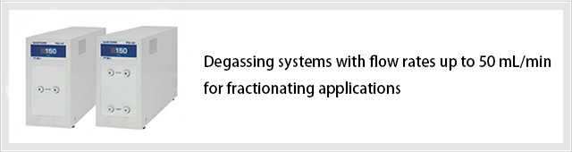 Degassing systems with flow rates up to 50 mL/minfor fractionating applications