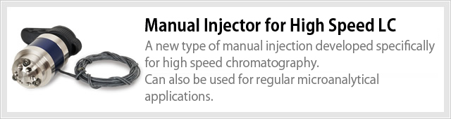 Manual Injector for High Speed LC A new type of manual injection developed specifically for high speed chromatography.  Can also be used for regular microanalytical applications.